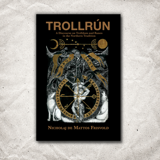 TROLLRÚN: A Discourse on Trolldom and Runes in the Northern Tradition